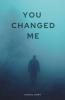 You Changed Me: This Is The Story Of Boy Name Rohan. When He Went For Trekking There Something Magical Happened. He Found Someone Whom He Craved To ... His Further Life With. But Life Nev...
