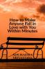 How to Make Anyone Fall in Love with You Within Minutes