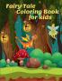 Fairy Tale Coloring Book for Kids : Cute & Amazing Fairy Tale Scenes: More than 30 Coloring Pages for Children from 4 to 8 years with Princesses Kings Bears bunnies & many more! Perfec...