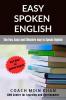 Easy Spoken English : The Fun Easy And Effective Way To Speak English