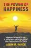 The Power Of Happiness: Is Happiness The Music Of The Soul? Or Is It Our Nature And The State Of Mind? Explore Happiness Beyond The Physical