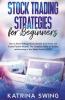 Stock Trading Strategies For Beginners: How To Start Making Money Quickly From Home And Create Passive Income. The Complete Guide To Trading And Investing In The Stock Market (2021).