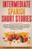 Intermediate Spanish Short Stories 45 Captivating Short Stories To Learn Spanish & Grow Your Vocabulary The Fun Way! Learn How To Speak Spanish Like ... Crazy And Improve Your Vocabulary In 21 Days!