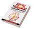 Mental Toughness for Beginners : Forge an Unbeatable Warrior Mindset Train Your Brain to Increase Self-Esteem and Self-Discipline in Your Life to Perform at the Highest Level.