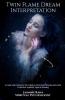 Twin Flame Dream Interpretation: A Guide And Dictionary For Common Twin Flame Dreams And Astral Projection