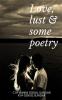 Love lust & some poetry