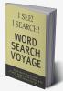 I See! I Search! Word Search Voyage : Word Search Puzzle Book - A Puzzle book with 70 Themes & 50 General Puzzles for All