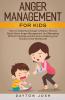 Anger Management For Kids: How To Understand Angry Children Picture Book About Anger Management And Managing Difficult Feelings And Emotions (Helping Your Anxious Child Workbook)