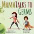 Mama Talks to Germs: 1