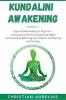 Kundalini Awakening : 2 books in 1: Yoga and Reiki Healing for Beginners. Unlocking the Secrets to Awakening Higher Consciousness Balancing Your Chakras and Opening the Third Eye.