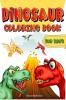 Dinosaur Coloring Book for Kids : Dinosaurs Coloring Pages For Boys Girls Toddlers And Preschoolers. Big And Fun Coloring Book With Creative Illustrations For Kids Ages 4-8 5-7.