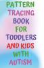 Pattern Tracing Book For Toddlers And Kids With Autism: Helpful Pre Writing Practice Book In A Series Of Books  Which Helps Kids To Learn Writing By Joining Dot To Dot Patterns