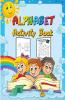 Alphabet Activity Book : Preschool Workbook For Toddlers And Kids Ages 2-4 Fun Alphabet Learning And Coloring Book