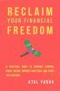 Reclaim Your Financial Freedom: A Practical Guide To Enhance Earning Boost Saving Improve Investing And Enjoy The Freedom