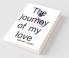 The Journey Of My Love / मेरे प्यार का सफ़र: The Journey Of My Love