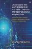 Unraveling The Mathematics Of Machine Learning And Deep Learning Algorithms: Demystifying Basic To Advanced Concepts & Mathematics Of Machine Learning And Deep Learning