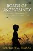 Roads Of Uncertainty : A Journey Through Life'S Unimaginable Twists And Turns