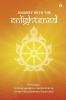 Journey With The Enlightened : Understanding The Contemporary World Through Vedic Philosophical Scientific And Practical Wisdom