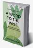 A Word to the Wise : Transform Your Life One Perception at a Time