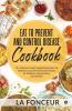 Eat To Prevent And Control Disease Cookbook : 70+ Delicious Indian Vegetarian Recipes For Healthy Living With Dedicated Recipes For Diabetes Hypertension And Arthritis
