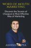Word Of Mouth Marketing: Discover The Secrets Of Cheapest & Most Effective Way Of Marketing: Discover The Secrets Of Cheapest And Most Effective Way Of Marketing