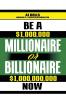 Be a Millionaire or Billionaire Now