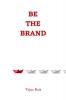 Be The Brand: A Complete Guide To Your Personal Brand