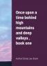 Once upon a time behind high mountains and deep valleys  book one