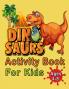 Dinosaur Activity Book For Kids Ages 4-8: An Amazing Workbook With 50 Activity Pages Including Coloring Mazes Word Search Dot-To-Dot Puzzles Spot The Difference And Much More For Boys And Girls