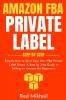 Amazon FBA Private Label - Step by Step (Amazon Fba Business)
