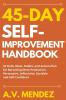 45 Day Self-Improvement Handbook: 45 Daily Ideas Habits and Action-Plan for Becoming More Productive Persuasive Influential Sociable and Self-Confident: 1 (Self-Improvement Action Guide)