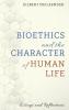 Bioethics and the Character of Human Life: Essays and Reflections