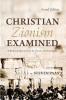 Christian Zionism Examined Second Edition: A Review of Ideas on Israel the Church and the Kingdom