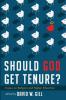 Should God Get Tenure?: Essays on Religion and Higher Education