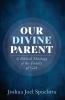 Our Divine Parent: A Biblical Theology of the Family of God