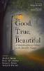 The Good the True the Beautiful