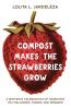 Compost Makes the Strawberries Grow: A Mother's Celebration of Parenting - Its Challenges Humor and Rewards
