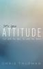 It's Your Attitude: Out with the Bad in with the Good