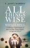All Things Wise and Wonderful: A Christian Understanding of How and Why Things Happen in Light of Covid-19