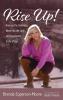 Rise Up: Uncover the Darkness Move Into the Light and Experience a Life of Joy!