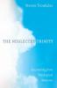 The Neglected Trinity: Recovering from Theological Amnesia