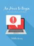 An Hour to Begin: Short Stories in Fiction and Nonfiction