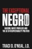 The Exceptional Negro: Racism White Privilege and the Lie of Respectability Politics