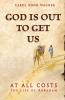 God is Out to Get Us: At All Costs - The Life of Abraham: 2