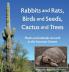 Rabbits and Rats Birds and Seeds Cactus and Trees: Plants and animals at work in the Sonoran Desert