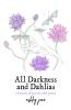 All Darkness and Dahlias: a breath of poetry and prose