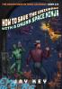 How to Save the Universe with a Drunk Space Ninja: The Adventures of Duke LaGrange Book Three: 3