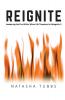 Reignite: Awakening the Fire Within When Life Threatens to Extinguish It
