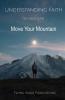Understanding Faith So You Can Move Your Mountain