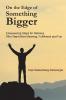 On the Edge of Something Bigger: Empowering Steps for Retirees Who Want More Meaning Fulfillment & Fun